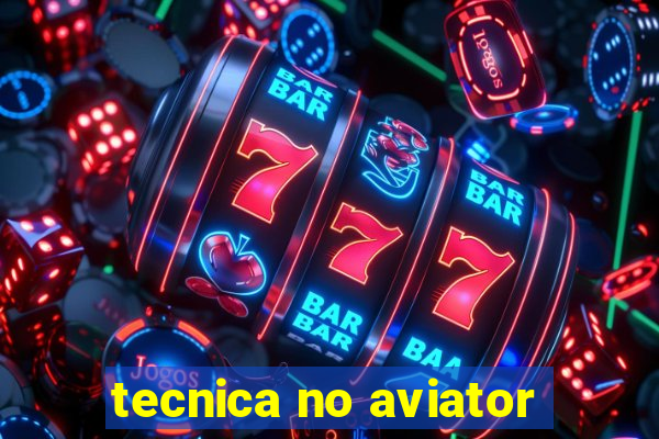 tecnica no aviator